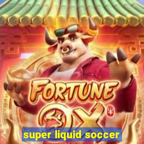 super liquid soccer